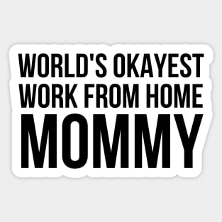 Worlds Okayest Work From Home Mom Sticker